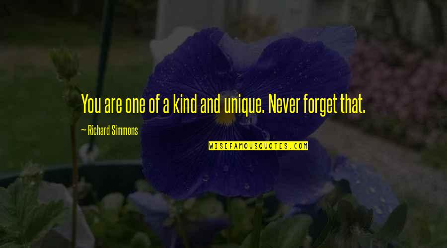 Pfenninger Sealcoating Quotes By Richard Simmons: You are one of a kind and unique. Pfenninger Sealcoating Quotes By Richard Simmons: You are one of a kind and unique.