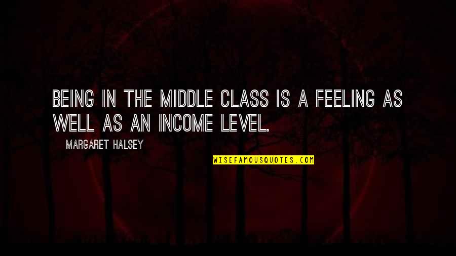 Pferd Quotes By Margaret Halsey: Being in the middle class is a feeling