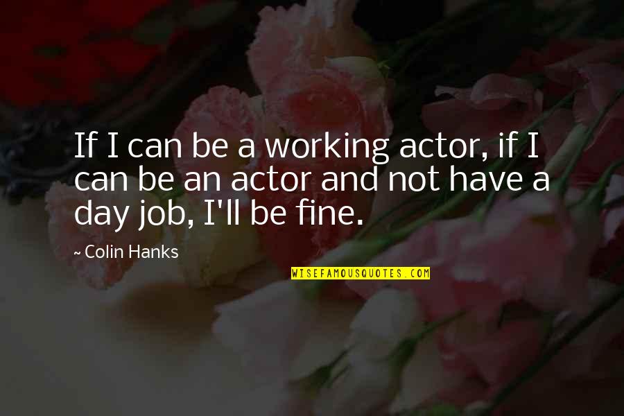 Pfeuffer Gmbh Quotes By Colin Hanks: If I can be a working actor, if