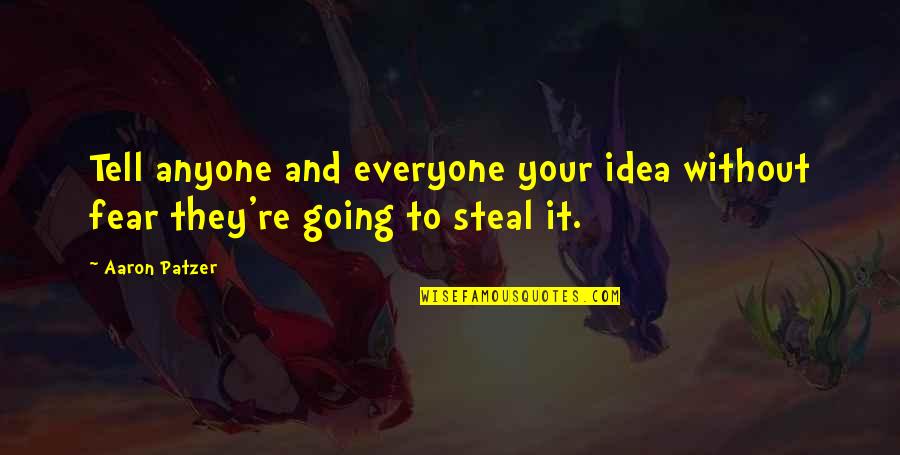 Pff Quote Quotes By Aaron Patzer: Tell anyone and everyone your idea without fear