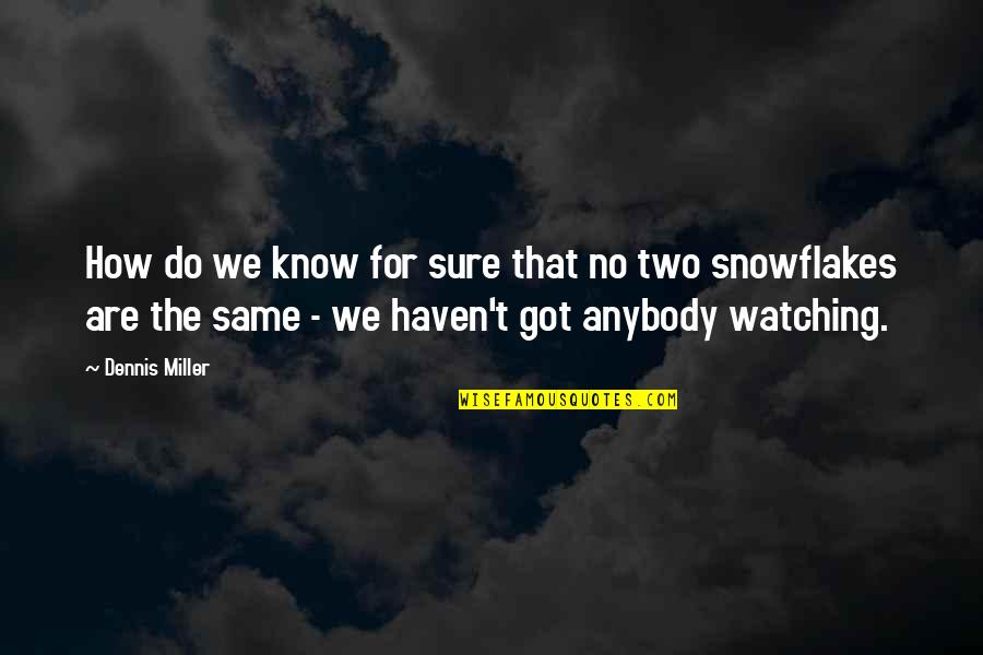 Pff Quote Quotes By Dennis Miller: How do we know for sure that no