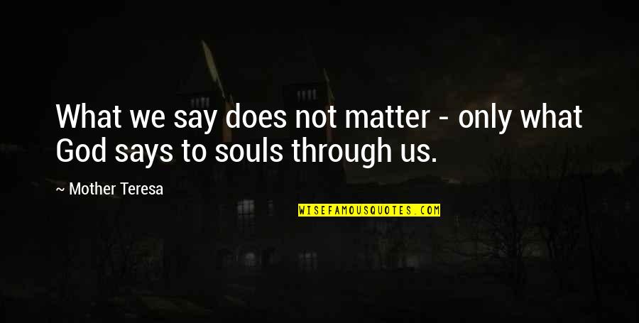 Pff Quote Quotes By Mother Teresa: What we say does not matter - only