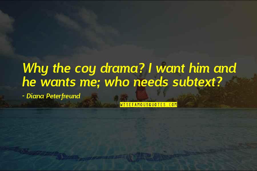 Pffd Quotes By Diana Peterfreund: Why the coy drama? I want him and