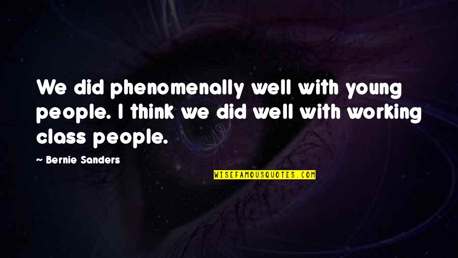 Pfff Guy Quotes By Bernie Sanders: We did phenomenally well with young people. I