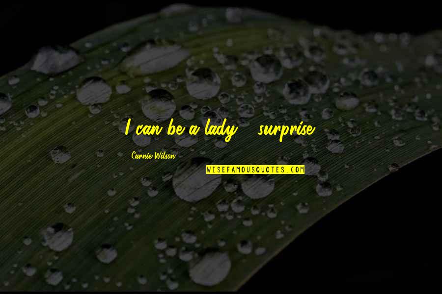 Pfff Means Quotes By Carnie Wilson: I can be a lady - surprise! Pfff Means Quotes By Carnie Wilson: I can be a lady - surprise!