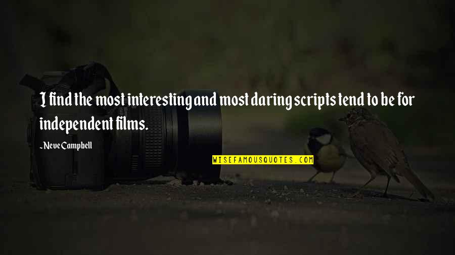 Pfff Means Quotes By Neve Campbell: I find the most interesting and most daring Pfff Means Quotes By Neve Campbell: I find the most interesting and most daring