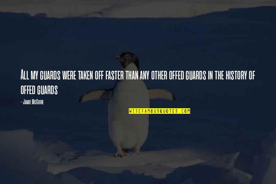 Pffff Quotes By Jamie McGuire: All my guards were taken off faster than