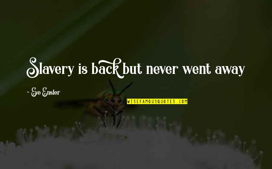 Pfffft Meme Quotes By Eve Ensler: Slavery is back but never went away