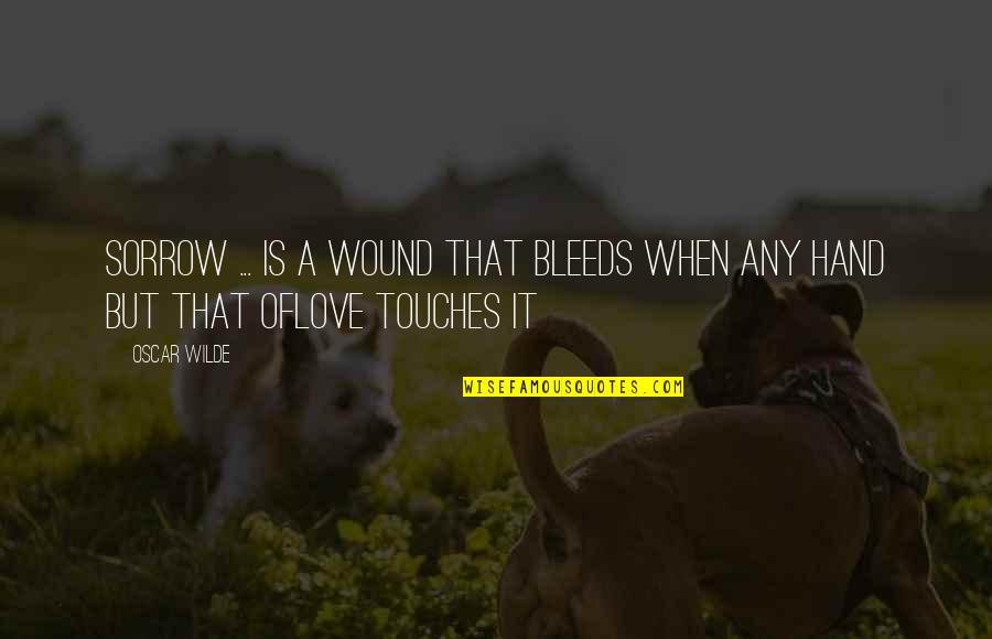 Pfiesteria Piscicida Quotes By Oscar Wilde: Sorrow ... is a wound that bleeds when