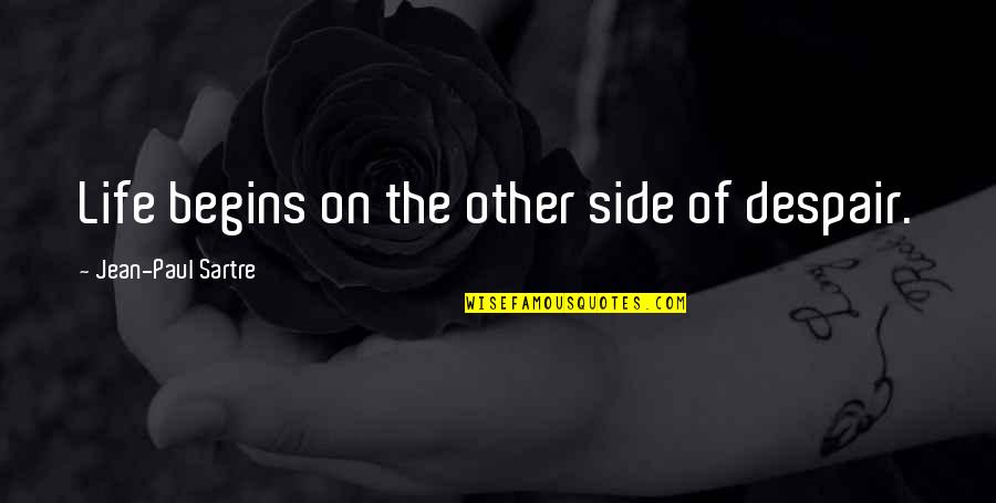 Pfiffner Building Quotes By Jean-Paul Sartre: Life begins on the other side of despair.