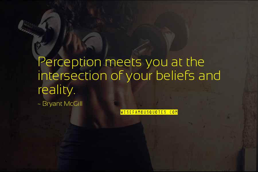 Pfilbryte Quotes By Bryant McGill: Perception meets you at the intersection of your