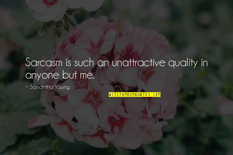 Pfilbryte Quotes By Samantha Young: Sarcasm is such an unattractive quality in anyone