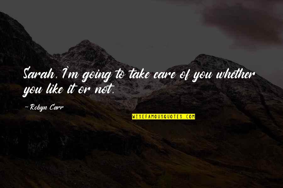 Pfingstrosen Quotes By Robyn Carr: Sarah, I'm going to take care of you