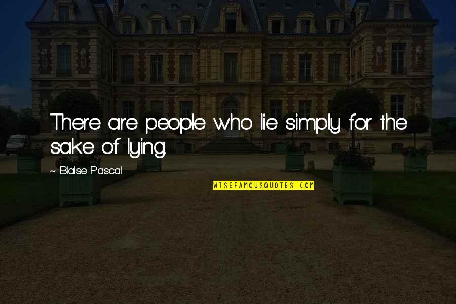 Pfister Quotes By Blaise Pascal: There are people who lie simply for the