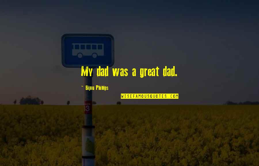Pfitzner Stadium Quotes By Bijou Phillips: My dad was a great dad.
