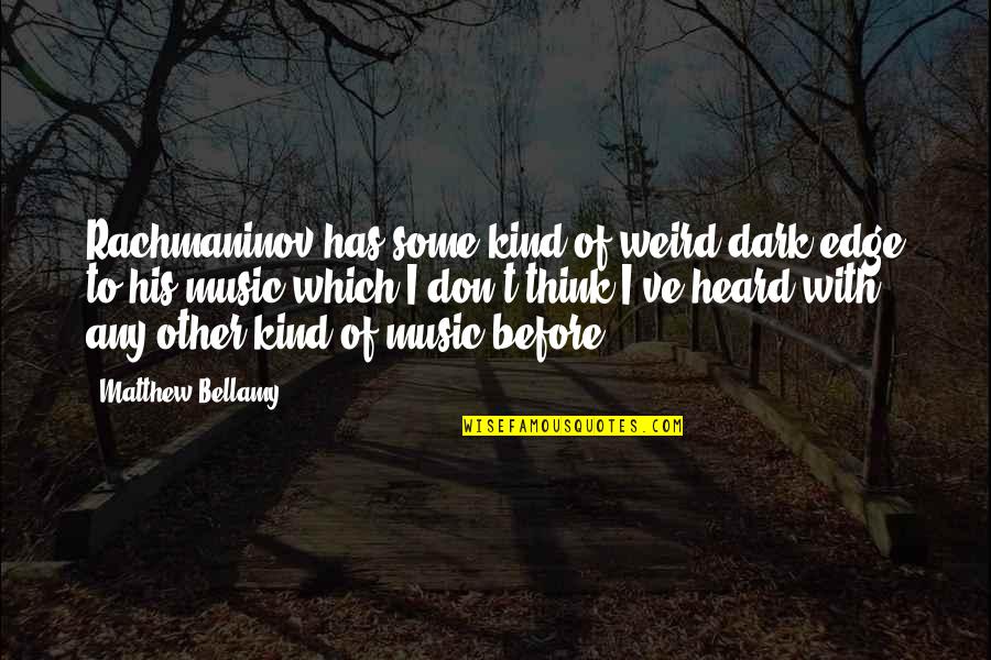 Pflanzliche Quotes By Matthew Bellamy: Rachmaninov has some kind of weird dark edge Pflanzliche Quotes By Matthew Bellamy: Rachmaninov has some kind of weird dark edge