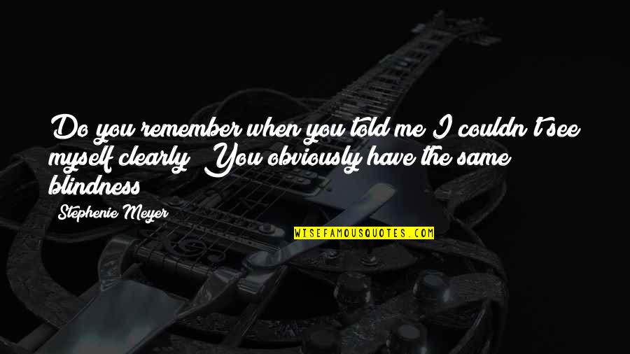 Pflanzliche Quotes By Stephenie Meyer: Do you remember when you told me I Pflanzliche Quotes By Stephenie Meyer: Do you remember when you told me I