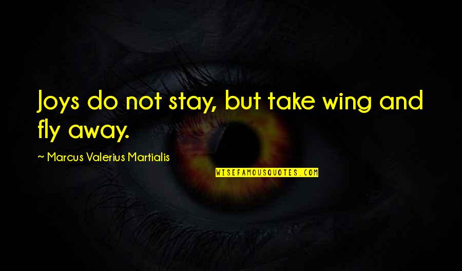 Pflaumer Website Quotes By Marcus Valerius Martialis: Joys do not stay, but take wing and