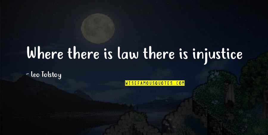 Pflege Quotes By Leo Tolstoy: Where there is law there is injustice
