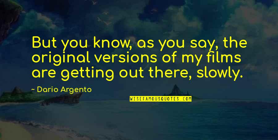 Pflegegeld Quotes By Dario Argento: But you know, as you say, the original Pflegegeld Quotes By Dario Argento: But you know, as you say, the original