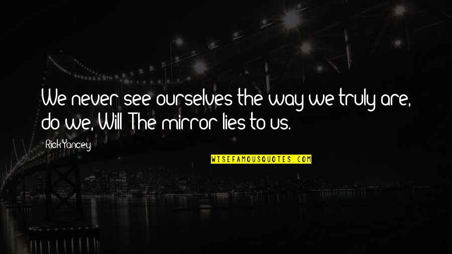 Pflicht English Quotes By Rick Yancey: We never see ourselves the way we truly