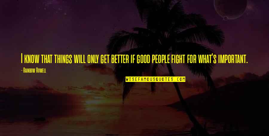 Pflichtenethik Quotes By Rainbow Rowell: I know that things will only get better