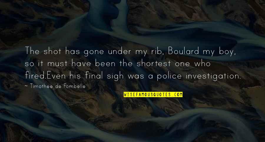 Pflichterbteil Quotes By Timothee De Fombelle: The shot has gone under my rib, Boulard