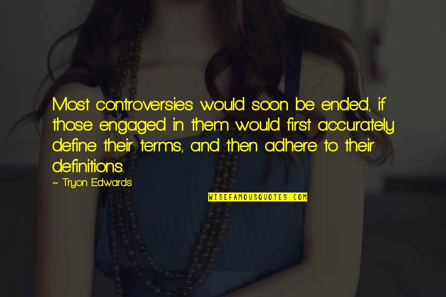 Pflichterbteil Quotes By Tryon Edwards: Most controversies would soon be ended, if those