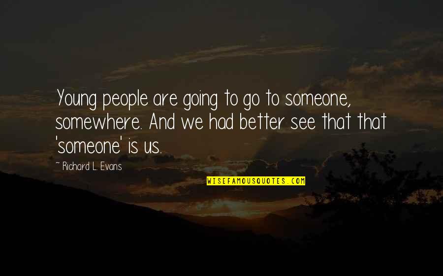 Pflieger Quotes By Richard L. Evans: Young people are going to go to someone, Pflieger Quotes By Richard L. Evans: Young people are going to go to someone,