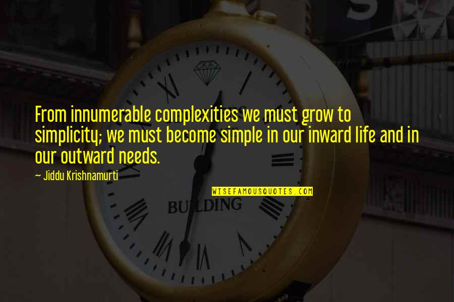 Pflieger Rockwall Quotes By Jiddu Krishnamurti: From innumerable complexities we must grow to simplicity;