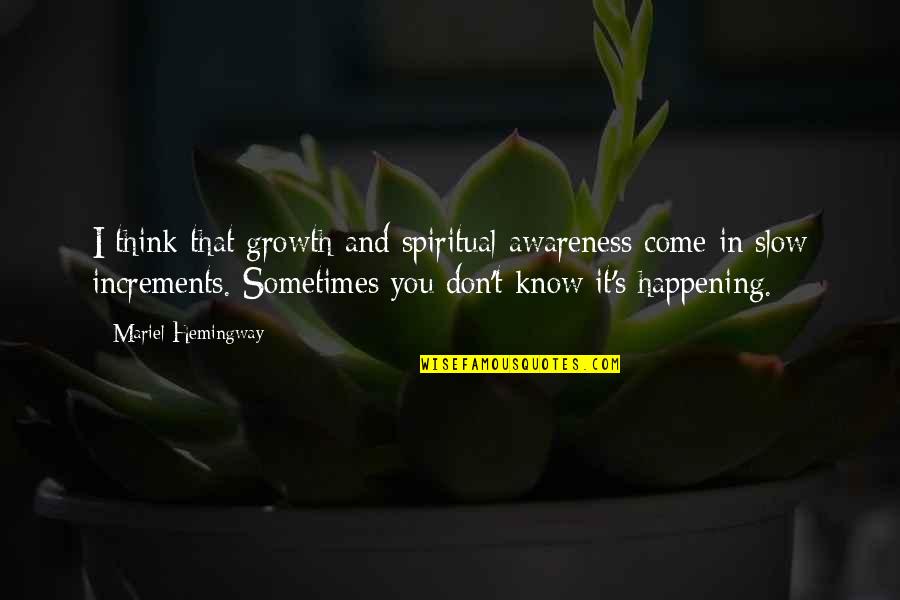 Pflp Leader Quotes By Mariel Hemingway: I think that growth and spiritual awareness come Pflp Leader Quotes By Mariel Hemingway: I think that growth and spiritual awareness come