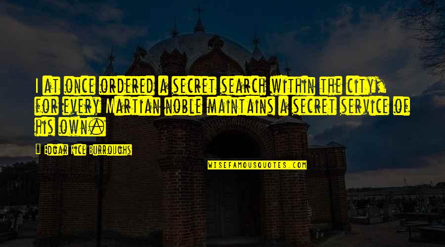 Pflueger Quotes By Edgar Rice Burroughs: I at once ordered a secret search within Pflueger Quotes By Edgar Rice Burroughs: I at once ordered a secret search within