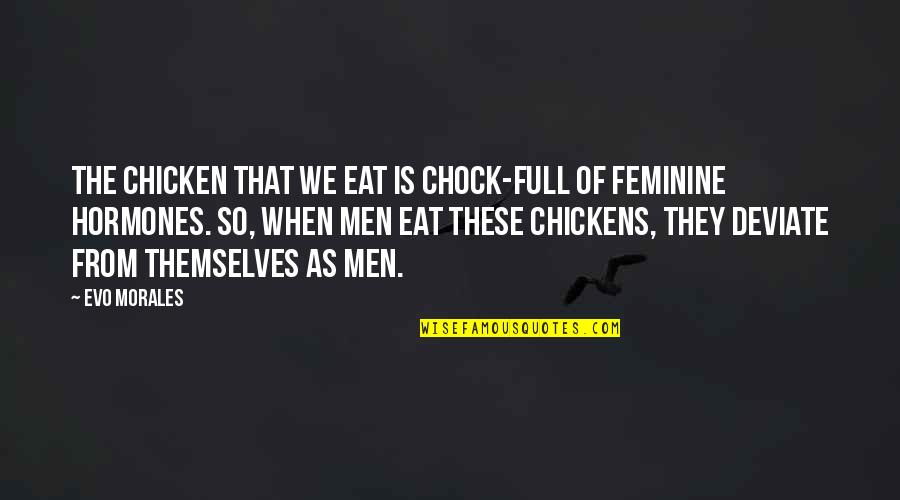 Pflueger Reels Quotes By Evo Morales: The chicken that we eat is chock-full of