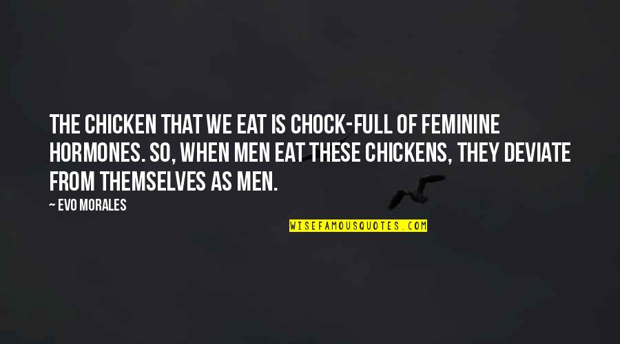 Pflueger Reels Quotes By Evo Morales: The chicken that we eat is chock-full of Pflueger Reels Quotes By Evo Morales: The chicken that we eat is chock-full of