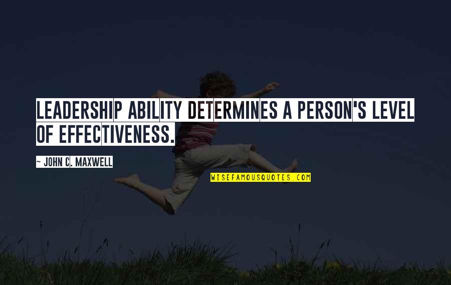 Pflueger Reels Quotes By John C. Maxwell: Leadership ability determines a person's level of effectiveness. Pflueger Reels Quotes By John C. Maxwell: Leadership ability determines a person's level of effectiveness.