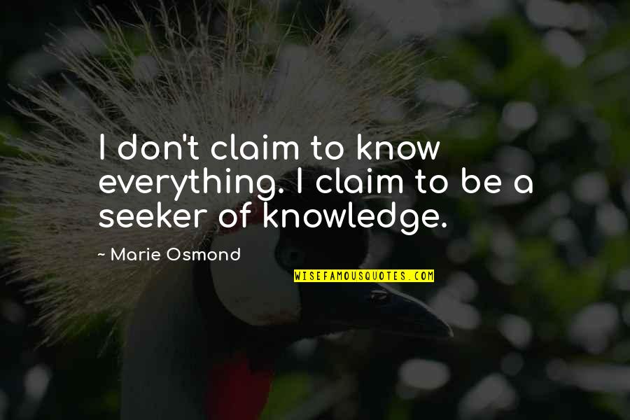 Pflumm Bichelmeyer Quotes By Marie Osmond: I don't claim to know everything. I claim