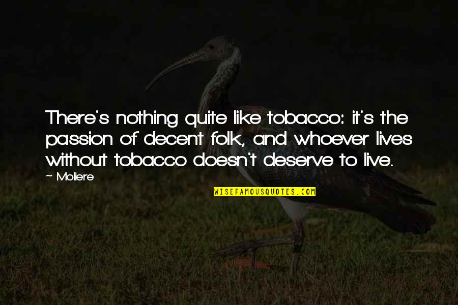 Pg 146 Quotes By Moliere: There's nothing quite like tobacco: it's the passion