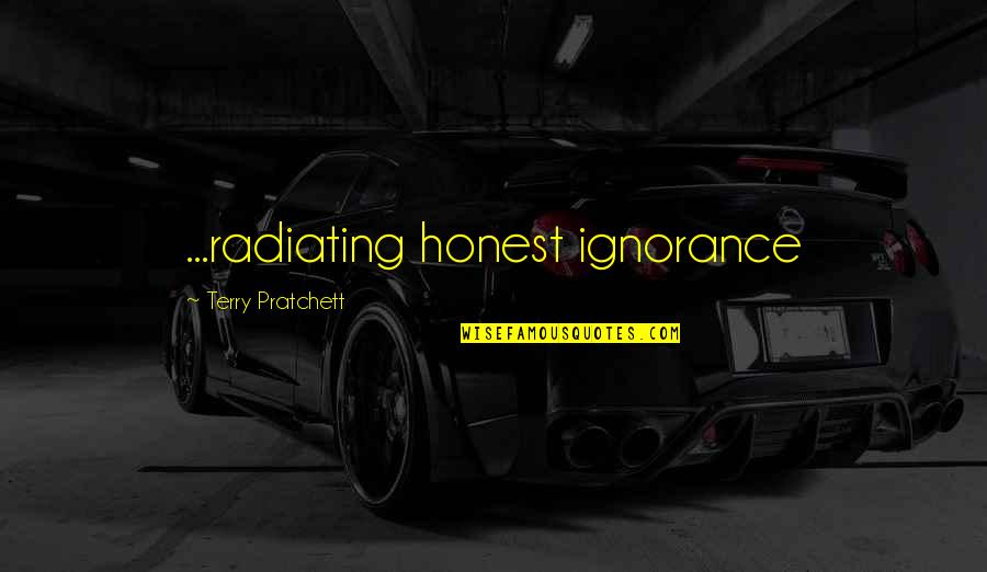 Pg 146 Quotes By Terry Pratchett: ...radiating honest ignorance