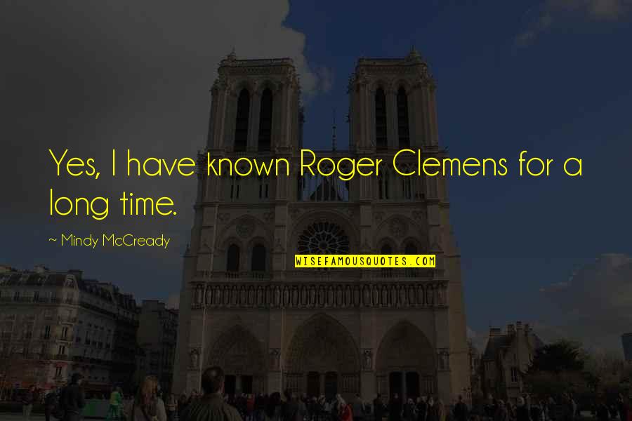 Pg 149 Quotes By Mindy McCready: Yes, I have known Roger Clemens for a