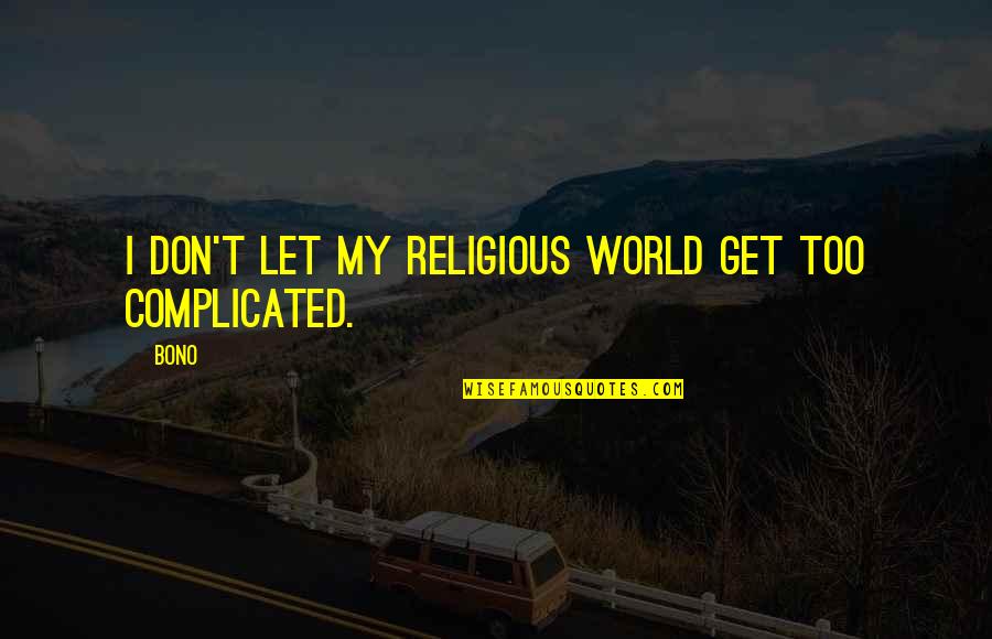 Pg 202 Quotes By Bono: I don't let my religious world get too