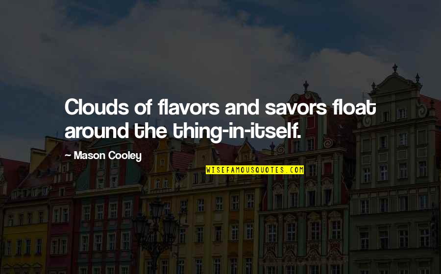 Pg 202 Quotes By Mason Cooley: Clouds of flavors and savors float around the