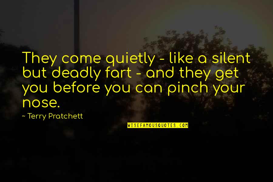 Pg 232 Quotes By Terry Pratchett: They come quietly - like a silent but