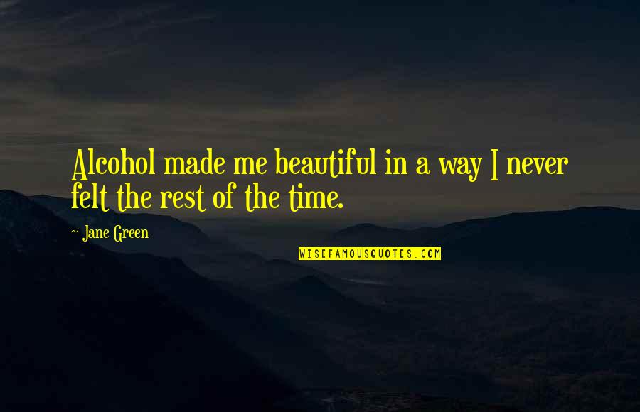 Pg 234 Quotes By Jane Green: Alcohol made me beautiful in a way I