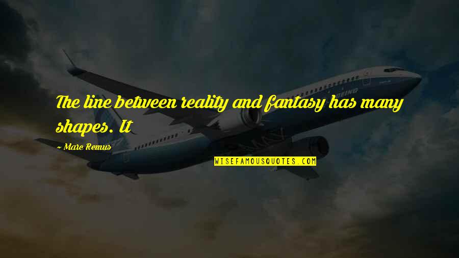 Pg 241 Quotes By Marc Remus: The line between reality and fantasy has many