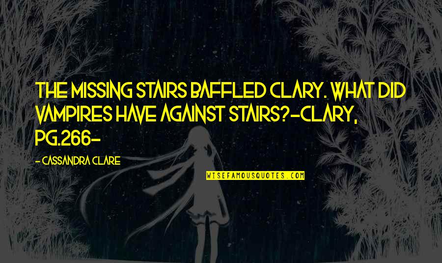 Pg 3 Quotes By Cassandra Clare: The missing stairs baffled Clary. What did vampires Pg 3 Quotes By Cassandra Clare: The missing stairs baffled Clary. What did vampires