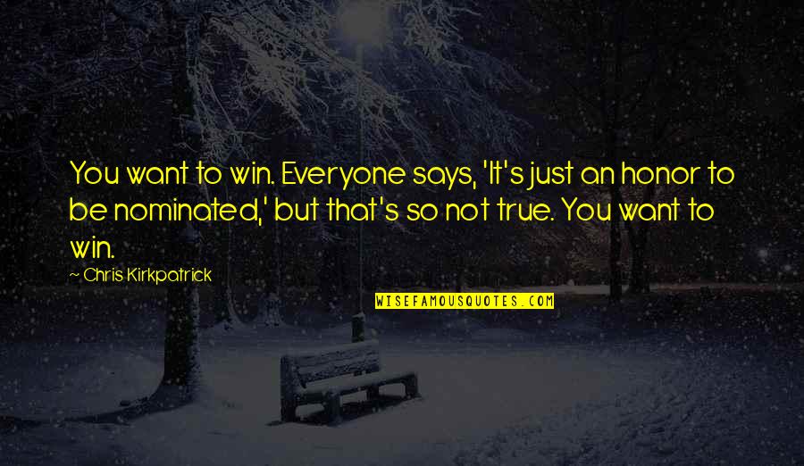Pg 69 Quotes By Chris Kirkpatrick: You want to win. Everyone says, 'It's just Pg 69 Quotes By Chris Kirkpatrick: You want to win. Everyone says, 'It's just