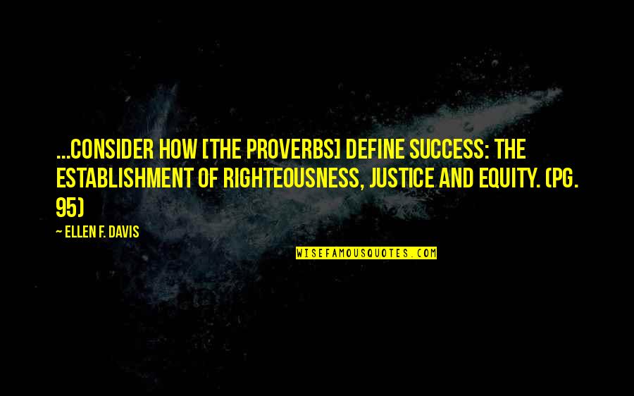 Pg 95 Quotes By Ellen F. Davis: ...consider how [the Proverbs] define success: the establishment