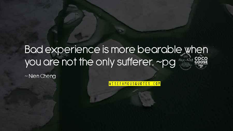 Pg 95 Quotes By Nien Cheng: Bad experience is more bearable when you are