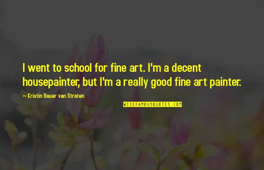 Pg Tips Quotes By Kristin Bauer Van Straten: I went to school for fine art. I'm