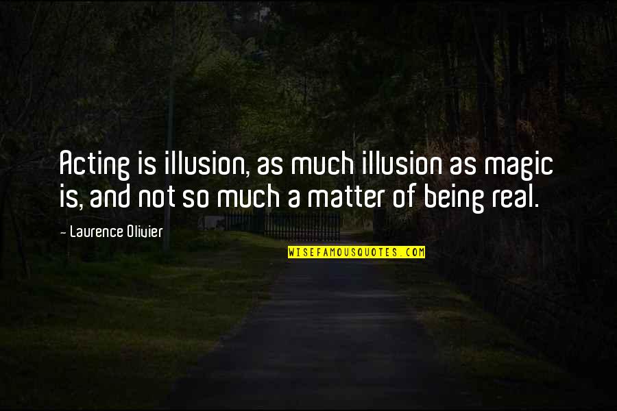 Pg114 Quotes By Laurence Olivier: Acting is illusion, as much illusion as magic Pg114 Quotes By Laurence Olivier: Acting is illusion, as much illusion as magic